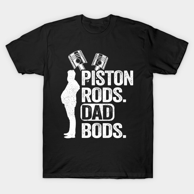 Piston Rods Dad Bods Funny Mechanic T-Shirt by Kuehni